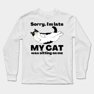 Sorry I'm Late My Cat Was Sitting On Me - Cat Lovers Long Sleeve T-Shirt